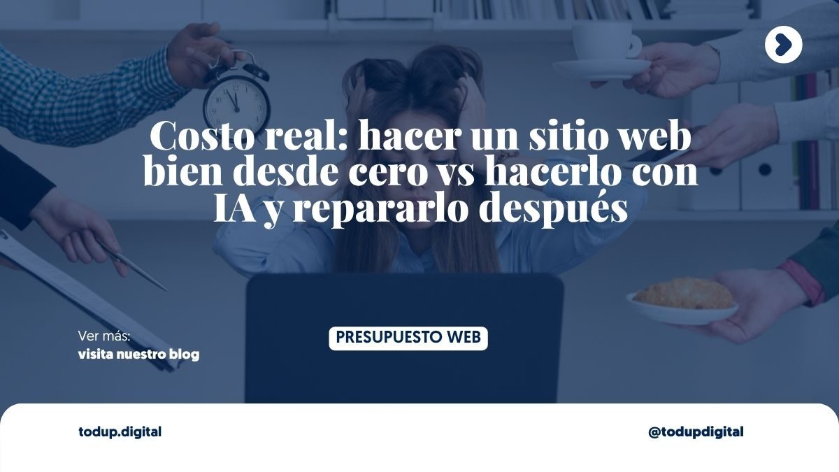 Costo real: hacer un sitio web bien desde cero vs hacerlo con IA y repararlo después