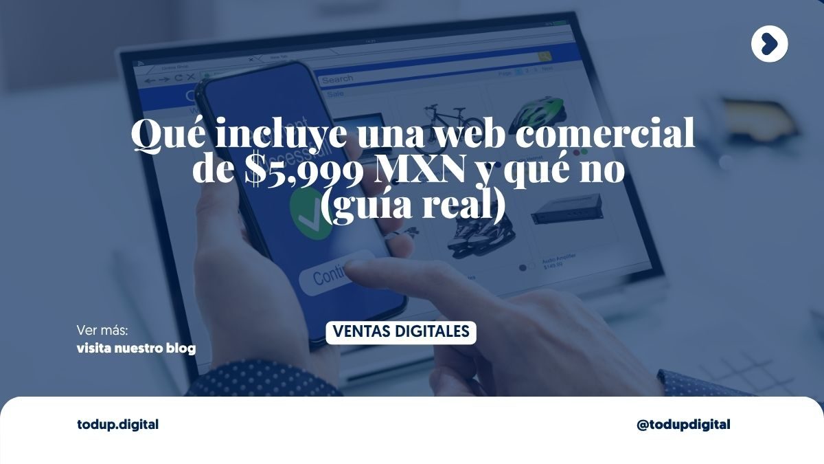 Qué incluye una web comercial de $5,999 MXN y qué no (guía real)