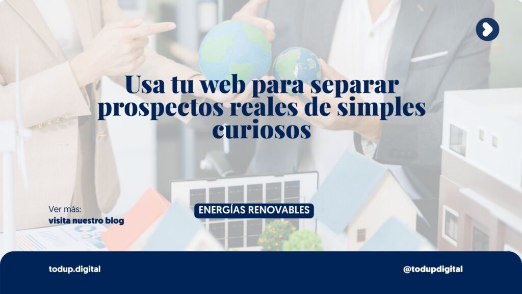 Generación de Leads Calificados: Filtra a los Curiosos (Para Empresas Solares)