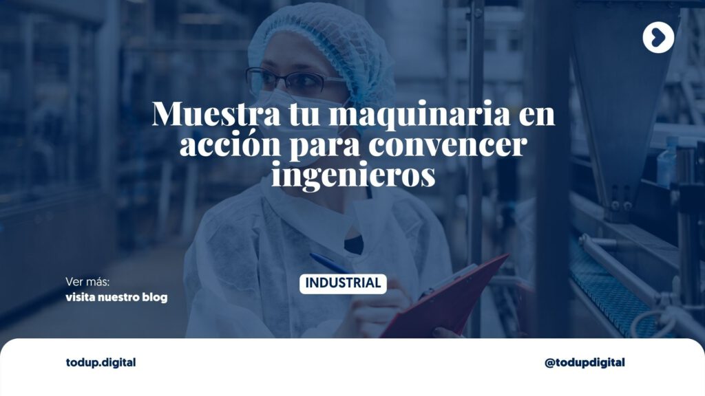 Videos de Procesos y Maquinaria: Hipnotiza al Ingeniero (Marketing Industrial