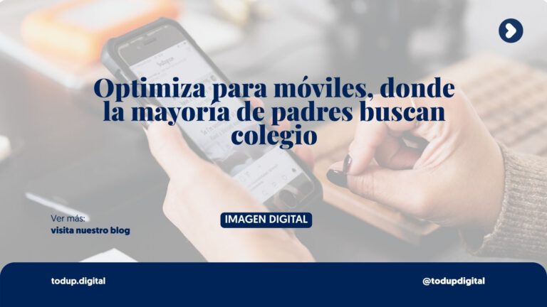 ¿Tu Web Abre en el Celular? El 80% de Padres Buscan Colegios Desde su Teléfono