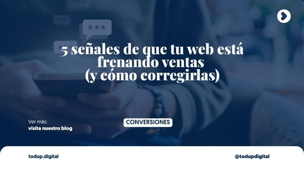 5 señales de que tu web está frenando ventas (y cómo corregirlas)