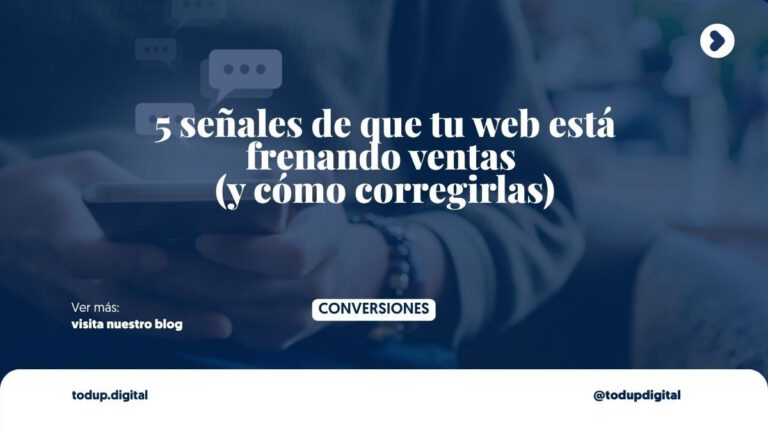 5 señales de que tu web está frenando ventas (y cómo corregirlas)