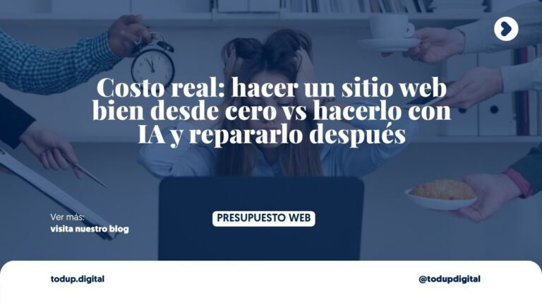 Costo real: hacer un sitio web bien desde cero vs hacerlo con IA y repararlo después