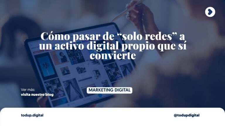 Cómo pasar de “solo redes” a un activo digital propio que sí convierte