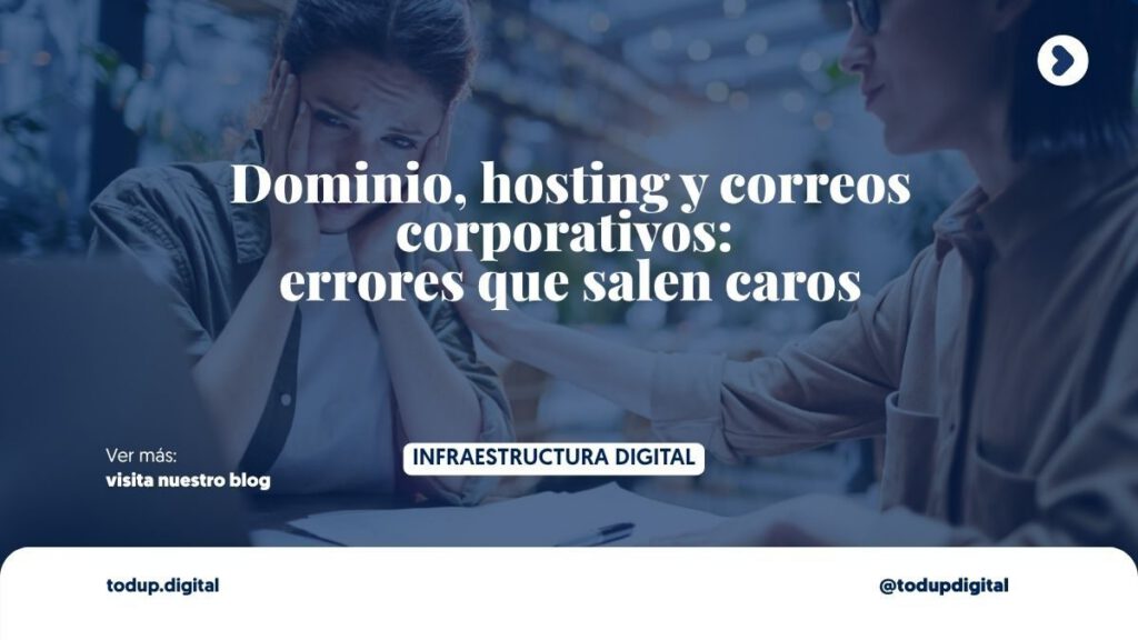 Dominio, hosting y correos corporativos: errores que salen caros
