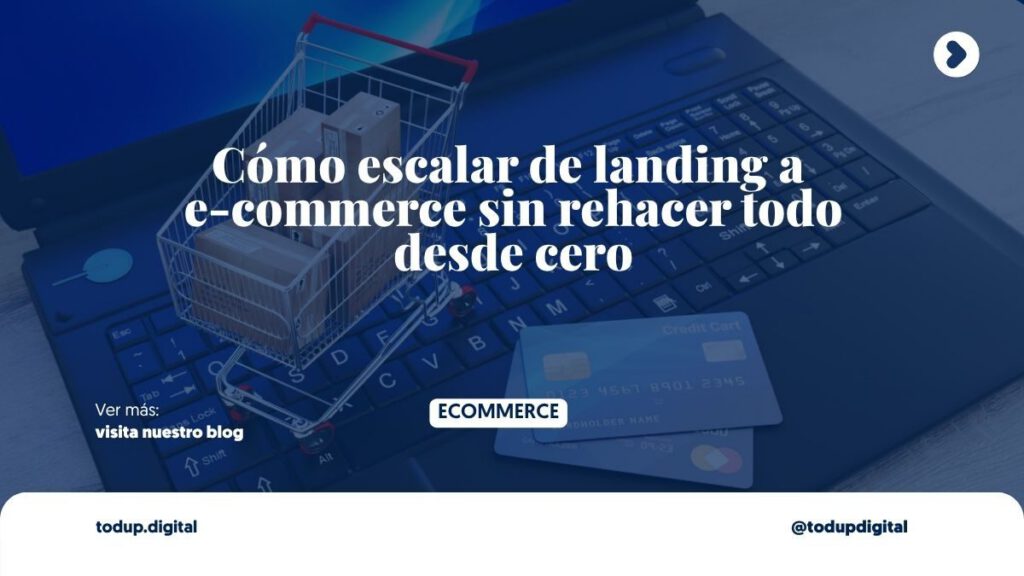 Cómo escalar de landing a e-commerce sin rehacer todo desde cero