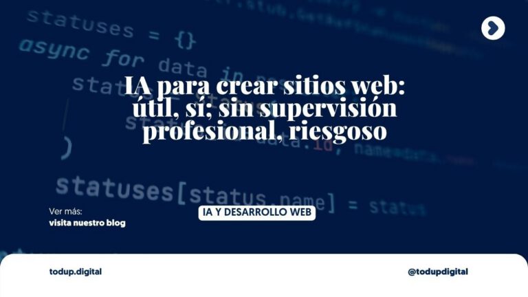 IA para crear sitios web: útil, sí; sin supervisión profesional, riesgoso