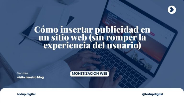 Cómo insertar publicidad en un sitio web (sin romper la experiencia del usuario)