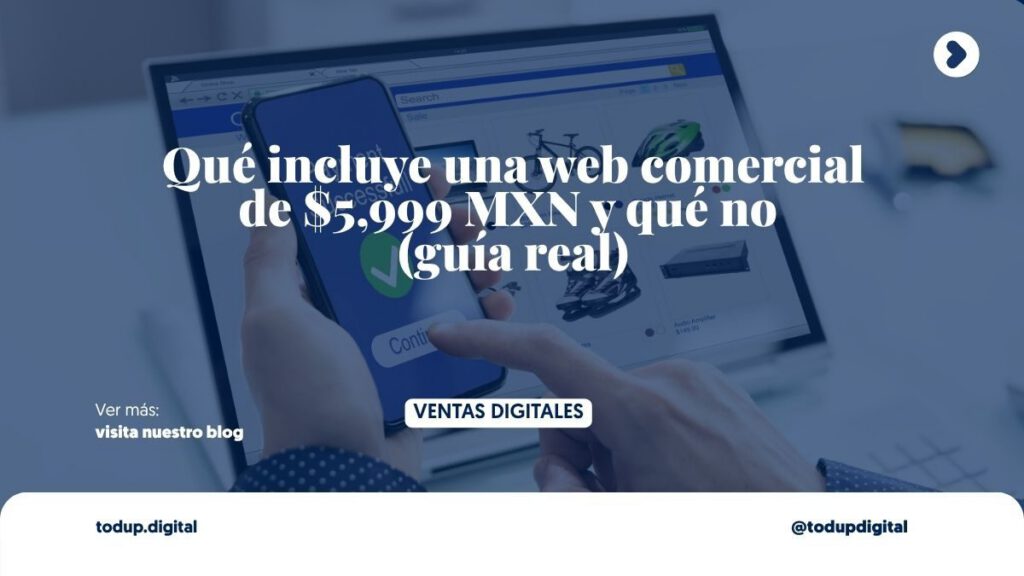 Qué incluye una web comercial de $5,999 MXN y qué no (guía real)