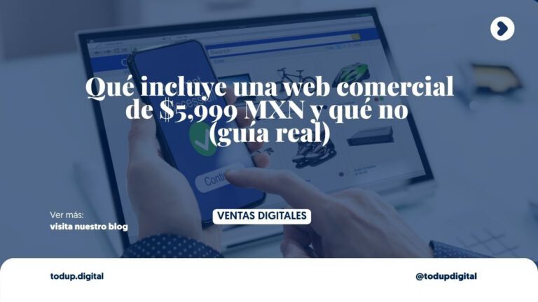 Qué incluye una web comercial de $5,999 MXN y qué no (guía real)